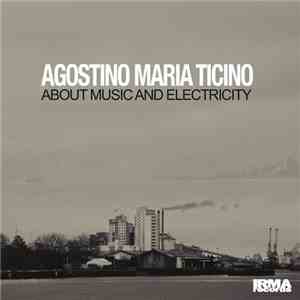 Agostino Maria Ticino - About Music And Electricity download mp3 flac
