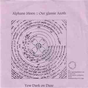 Alphane Moon :: Our Glassie Azoth - Yew Dark On Daze download mp3 flac