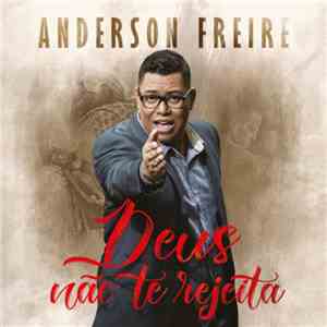 Anderson Freire - Deus Não Te Rejeita download mp3 flac
