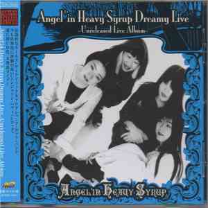 Angel'in Heavy Syrup - Angel’in Heavy Syrup Dreamy Live -Unreleased Live Album- = エンジェリン・ヘヴィ・シロップ ドリーミー・ライブ download mp3 flac