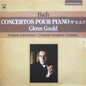 Bach / Glenn Gould, Vladimir Golschmann, Columbia Symphony Orchestra - Concertos Pour Piano N°s3-5-7 download mp3 flac