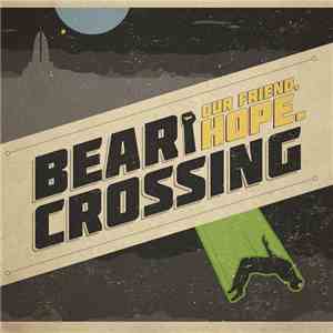 Bear Crossing - Our Friend, Hope download mp3 flac