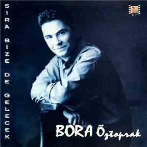 Bora Öztoprak - Sıra Bize De Gelecek download mp3 flac