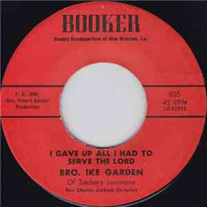 Bro. Ike Garden - I Gave Up All I Had To Serve The Lord / My Enternal Home download free