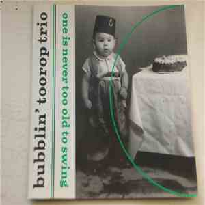 Bubblin' Toorop Trio - One Is Never Too Old To Swing download mp3 flac