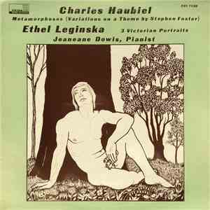 Charles Haubiel / Ethel Leginska, Jeaneane Dowis - Metamorphoses (Variations On A Theme By Stephen Foster) / 3 Victorian Portraits download free