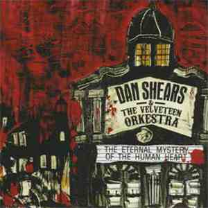 Dan Shears & The Velveteen Orkestra - The Eternal Mystery Of The Human Heart download mp3 flac