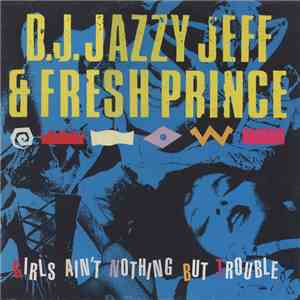 D.J. Jazzy Jeff & Fresh Prince - Girls Ain't Nothing But Trouble download mp3 flac
