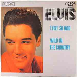 Elvis - I Feel So Bad / Wild In The Country download free
