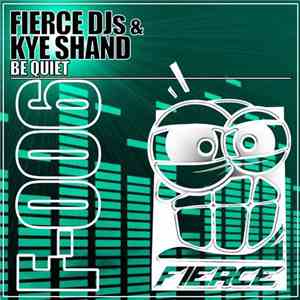 Fierce DJs & Kye Shand - Be Quiet download free