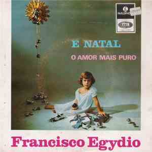 Francisco Egydio - É Natal / O Amor Mais Puro download free