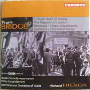 Frank Bridge - Sarah Connolly, Philip Langridge, BBC National Orchestra Of Wales, Richard Hickox - A Royal Night Of Variety • The Pageant Of London • Berceuse • Chant D'espérance • Serenade • Orchestral Songs download mp3 flac