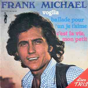 Frank Michael - Voglia / Ballade Pou Un Je T'Aime / C'Est La Vie, Mon Petit download mp3 flac
