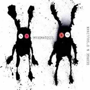 George & O'Sullivan - Myxomatosis download free