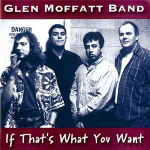 Glen Moffatt Band - If That's What You Want download free