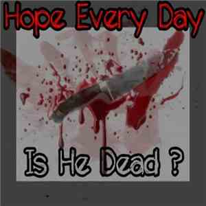 Hope Every Day - Is He Dead ? download mp3 flac