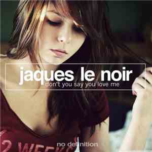 Jaques Le Noir - Don't You Say You Love Me download mp3 flac