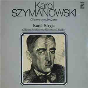 Karol Szymanowski, Karol Stryja, Orkiestra Symfoniczna Filharmonii Śląskiej - Utwory Symfoniczne download free