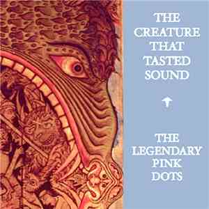 Legendary Pink Dots - The Creature That Tasted Sound download mp3 flac