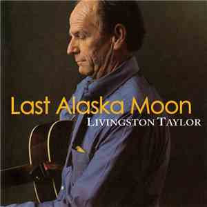 Livingston Taylor - Last Alaska Moon download free