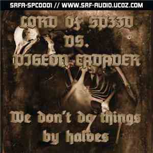 Lord Of Sp33d vs. Pigeon Cadaver - We Don't Do Things By Halves download mp3 flac