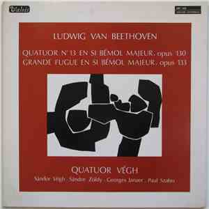Ludwig van Beethoven - Quatuor Végh, Sándor Végh, Sándor Zöldy, Georges Janzer, Paul Szabo - Quatuor No. 13 En Si Bémol Majeur, Opus 130 - Grande Fugue En Si Bémol Majeur, Opus 133 download mp3 flac
