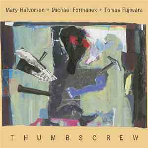 Mary Halvorson, Michael Formanek, Tomas Fujiwara : Thumbscrew  - Thumbscrew download free