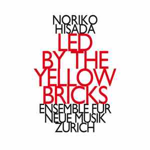 Noriko Hisada - Ensemble Für Neue Musik Zürich - Led By The Yellow Bricks download mp3 flac