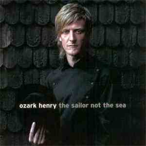 Ozark Henry - The Sailor Not The Sea download free