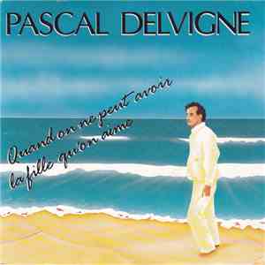 Pascal Delvigne - Quand On Ne Peut Avoir La Fille Qu'on Aime download mp3 flac