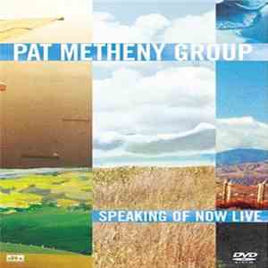 Pat Metheny Group - Speaking Of Now Live download mp3 flac