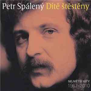 Petr Spálený - Dítě Štěstěny - Největší Hity 1967-2010 download free