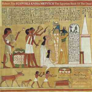 Robert Jíša - Egyptská Kniha Mrtvých / The Egyptian Book Of The Dead download mp3 flac