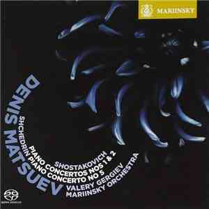 Shostakovich / Shchedrin - Denis Matsuev, Valery Gergiev, Mariinsky Orchestra - Piano Concertos Nos 1 & 2 / Piano Concerto no. 5 download free