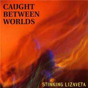 Stinking Lizaveta - Caught Between Worlds download mp3 flac