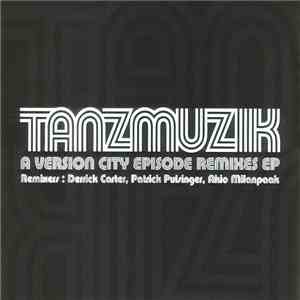 Tanzmuzik - A Version City Episode Remixes EP download mp3 flac