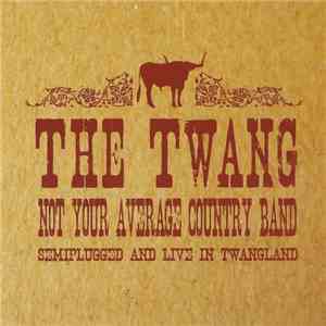 The Twang  - Not Your Average Country Band (Semiplugged And Live In Twangland) download mp3 flac