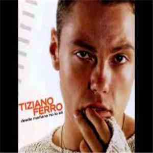 Tiziano Ferro - Desde Mañana No Lo Sé download free
