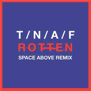 T/N/A/F - Rotten (Space Above Remix) download mp3 flac