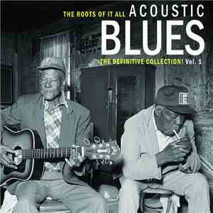 Various - Acoustic Blues Vol. 1 The Roots Of It All (The Definitive Collection!) download mp3 flac