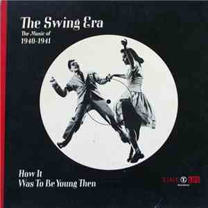Various - The Swing Era: The Music Of 1940-1941; How It Was To Be Young Then download mp3 flac