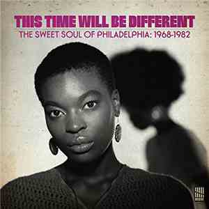 Various - This Time Will Be Different (The Sweet Soul Of Philadelphia: 1968-1982) download free