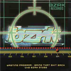 Wasting Program - Bring That Shit Back (The BZRK Mixes) download mp3 flac