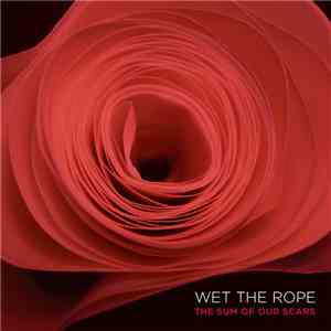Wet The Rope - The Sum Of Our Scars download free