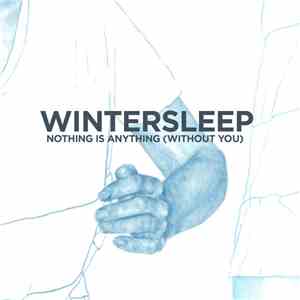 Wintersleep - Nothing Is Anything (Without You) download mp3 flac