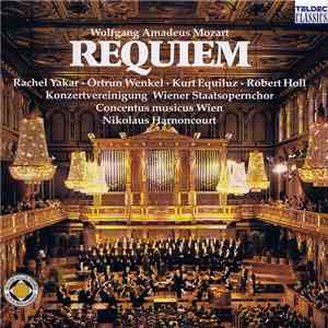 Wolfgang Amadeus Mozart, Rachel Yakar, Ortrun Wenkel, Kurt Equiluz, Robert Holl, Konzertvereinigung Wiener Staatsopernchor, Concentus Musicus Wien, Nikolaus Harnoncourt - Requiem download mp3 flac