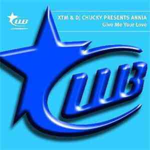 XTM & DJ Chucky Present Annia - Give Me Your Love download mp3 flac