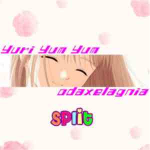 Yuri Yum Yum / odaxelagnia - Split